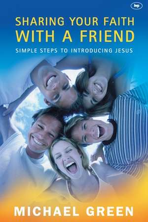 Sharing your faith with a friend – Simple Steps To Introducing Jesus de Michael Green