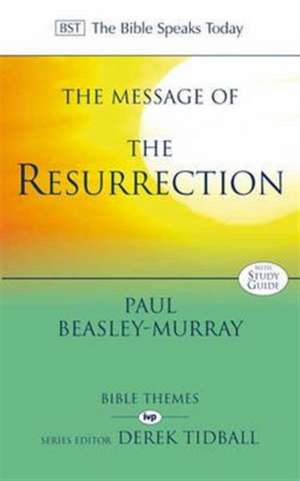 The Message of the Resurrection – Christ Is Risen! de Paul Beasley–murray