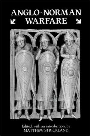 Anglo–Norman Warfare – Studies in Late Anglo–Saxon and Anglo–Norman Military Organisation and Warfare de M.j. Strickland