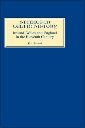 Ireland, Wales, and England in the Eleventh Century de K.l. Maund