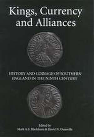 Kings, Currency and Alliances – History and Coinage of Southern England in the Ninth Century de Mark A.s. Blackburn