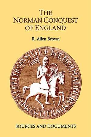 The Norman Conquest of England – Sources and Documents de R. Allen Brown