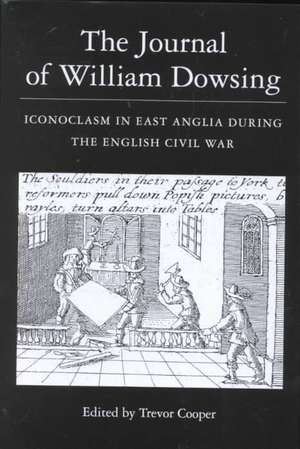 The Journal of William Dowsing – Iconoclasm in East Anglia during the English Civil War de Trevor Cooper