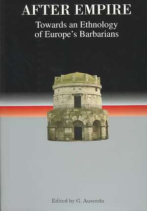 After Empire – Towards an Ethnology of Europe`s Barbarians de Giorgio Ausenda