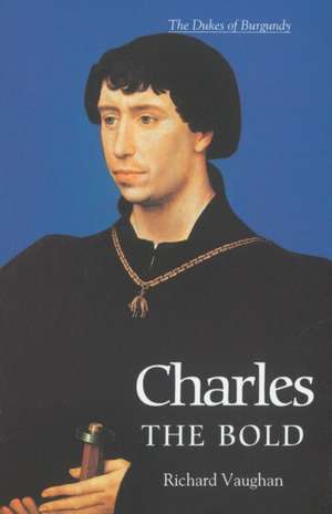 Charles the Bold de Richard Vaughan