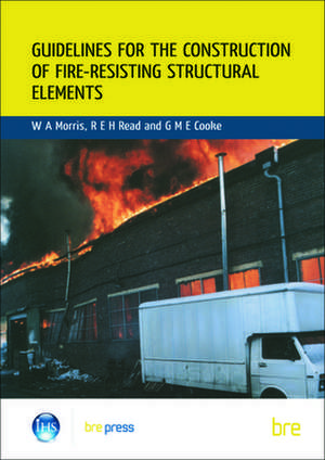 Guidelines for the Construction of Fire-Resisting Structural Elements: (Br 128) de W. a. Morris