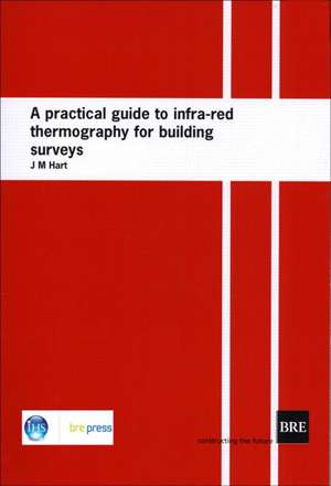 A Practical Guide to Infra-Red Thermography for Building Surveys: (Br 176) de J. M. Hart