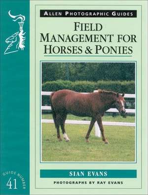 Field Management for Horses and Ponies de Sian Evans