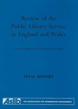 Review of the Public Library Service in England and Wales for the Department of National Heritage: Final Report de Joyce Line