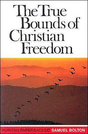 True Bounds of Christian Freed de Samuel Bolton