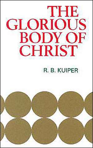 Glorious Body of Christ de R. Kuiper