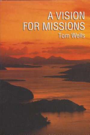 Vision for Missions de Tom Wells