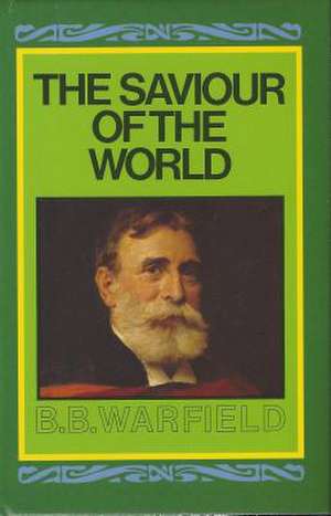 Saviour of the World de Benjamin Breckinridge Warfield