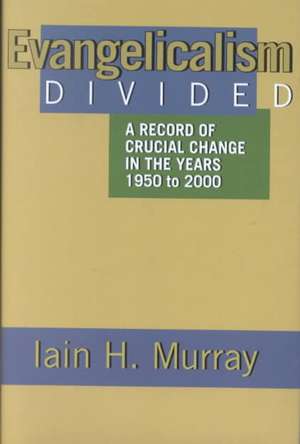 Evangelicalism Divided de Iain H Murray