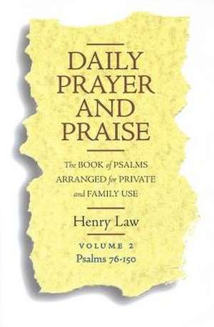 Daily Prayer and Praise, Volume 2: The Book of Psalms Arranged for Private and Family Use de Henry Law