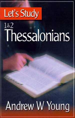 Let's Study 1 & 2 Thessalonians de Andrew W. Young