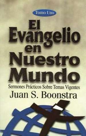 El Evangelio En Nuestro Mundo: Gospel in Our World de Juan Boonstra