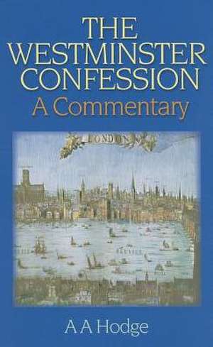 The Westminster Confession: A Commentary de A. A. Hodge