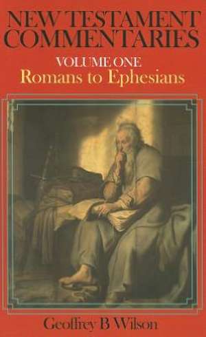 New Testament Commentary, Volume One: Romans-Ephesians de Geoffrey B. Wilson