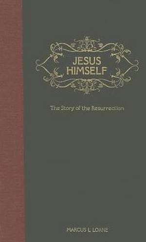 Jesus Himself: The Story of the Resurrection - From the Garden Tomb to the Mount of Olives de Marcus Loane