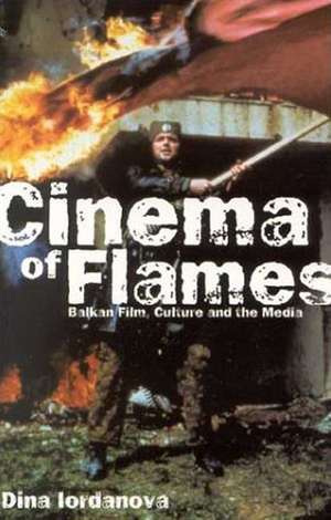 Cinema of Flames: Balkan Film, Culture and the Media de Dina Iordanova