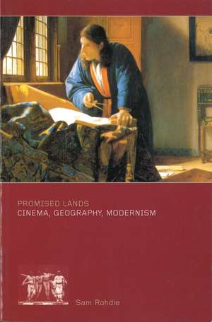 Promised Lands: Cinema, Geography, Modernism de Sam Rohdie