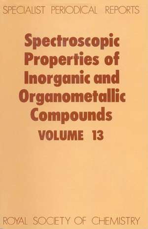 Spectroscopic Properties of Inorganic and Organometallic Compounds: Volume 13 de Royal Society of Chemistry