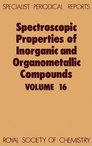 Spectroscopic Properties of Inorganic and Organometallic Compounds: Volume 16 de Royal Society of Chemistry