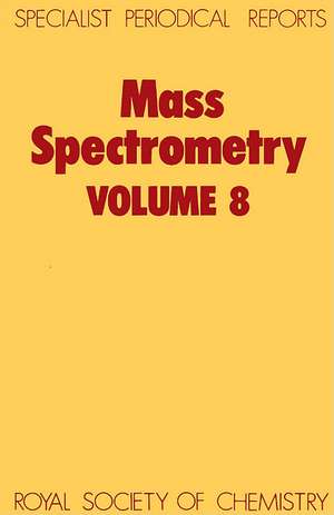 Mass Spectrometry: Volume 8 de Royal Society of Chemistry