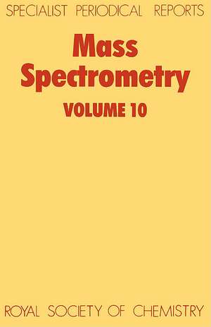 Mass Spectrometry: Volume 10 de Royal Society of Chemistry