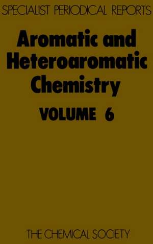 Aromatic and Heteroaromatic Chemistry: Volume 6 de Royal Society of Chemistry