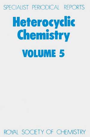 Heterocyclic Chemistry: Volume 5 de Royal Society of Chemistry