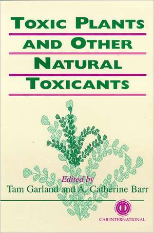 Toxic Plants and Other Natural Toxicants de Tam Garland