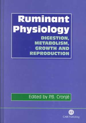 Ruminant Physiology – Digestion, Metabolism, Growth and Reproduction de Pierre Cronje