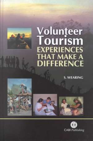 Volunteer Tourism: Experiences that Make a Difference de Stephen Wearing