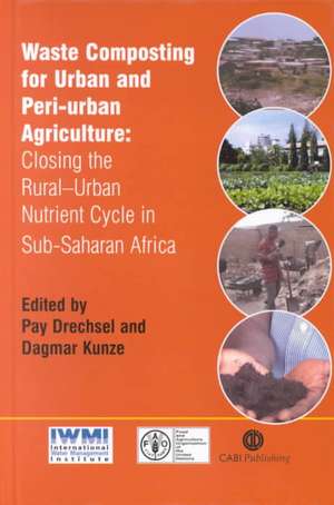 Waste Composting for Urban and Peri–Urban– Agriculture – Closing the Rural–Urban Nutrient Cycle in Sub–Saharan Africa de Pay Drechsel