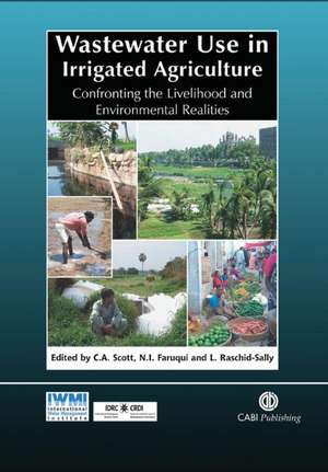 Wastewater Use in Irrigated Agriculture – Confronting the Livelihood and Environmental Realities de Christopher Scott