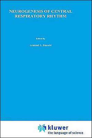 Neurogenesis of Central Respiratory Rhythm: Electrophysiological, Pharmacological & Clinical Aspects de A.L. Bianchi