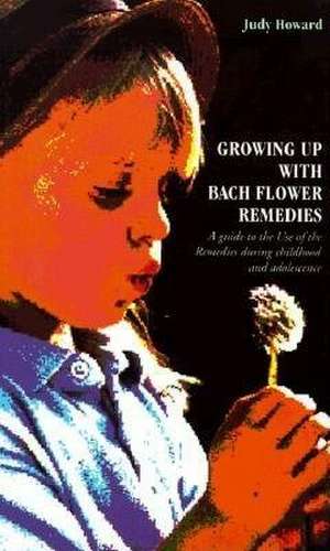 Growing Up with Bach Flower Remedies de Judy Howard