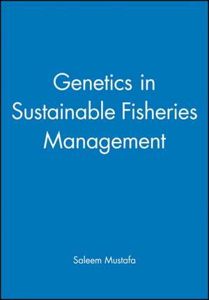 Genetics in Sustainable Fisheries Management de Mustafa