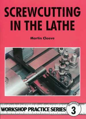 Screwcutting in the Lathe de Martin Cleeve