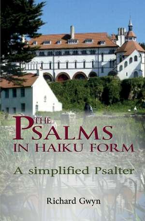 The Psalms in Haiku Form: A Simplified Psalter de Richard Gwyn