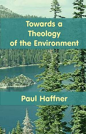 Towards a Theology of the Environment de Paul Haffner