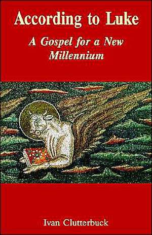 According to Luke: A Gospel for a New Millennium de Ivan Clutterbuck