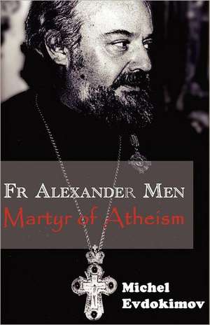 Father Alexander Men: Martyr of Atheism de Michel Evdokimov