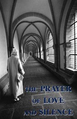 The Prayer of Love and Silence de A. Carthusian