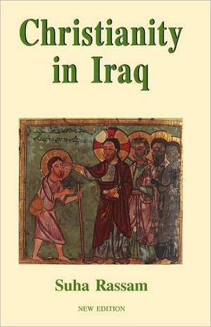 Christianity in Iraq, New Edition: His Philosophy in a Historical and Contemporary Perspective de Suha Rassam