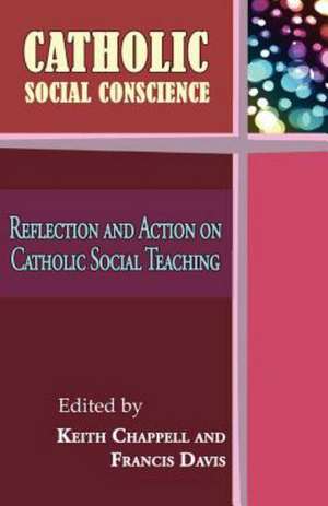 Catholic Social Conscience: Reflection and Action on Catholic Social Teaching de Keith Chappell