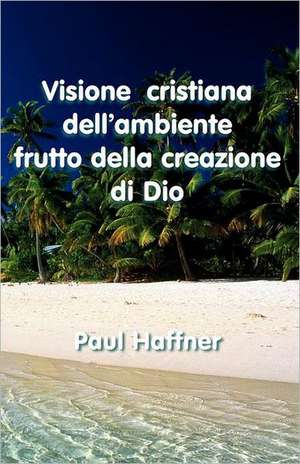 Visione Cristiana Dell'ambiente de Paul Haffner