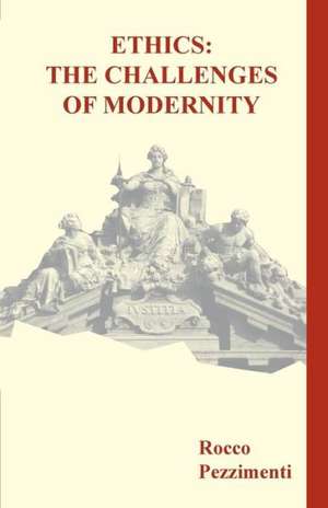 Ethics: The Challenges of Modernity de Rocco Pezzimenti